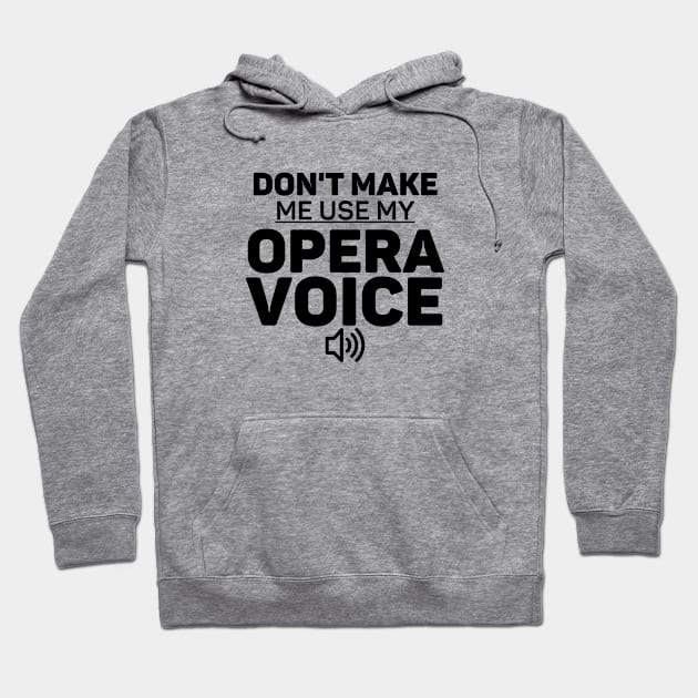 Don't Make Me Use My Opera Voice Choir Gift Hoodie by Haperus Apparel